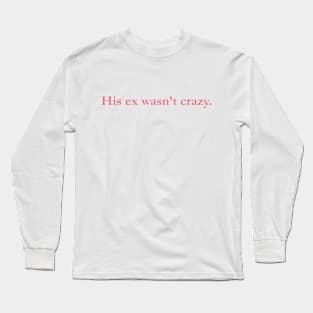 His Ex Wasn't Crazy Long Sleeve T-Shirt